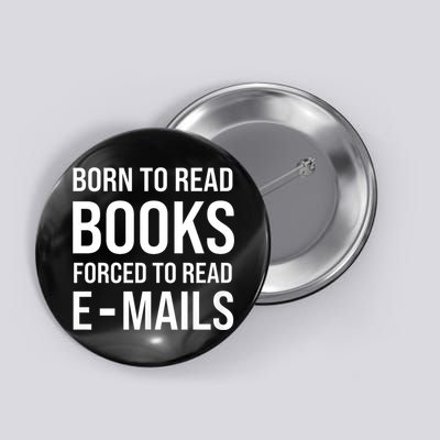 Bookish Born To Read Books Forced To Read Emails Reading Button