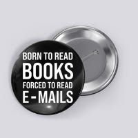 Bookish Born To Read Books Forced To Read Emails Reading Button