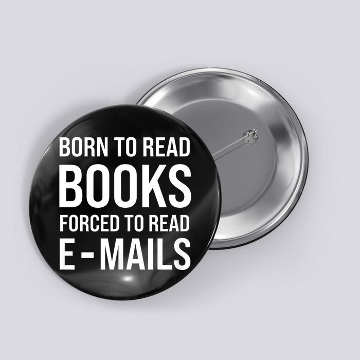 Bookish Born To Read Books Forced To Read Emails Reading Button