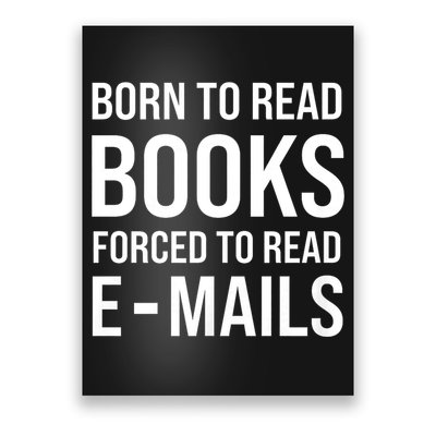 Bookish Born To Read Books Forced To Read Emails Reading Poster