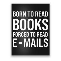 Bookish Born To Read Books Forced To Read Emails Reading Poster