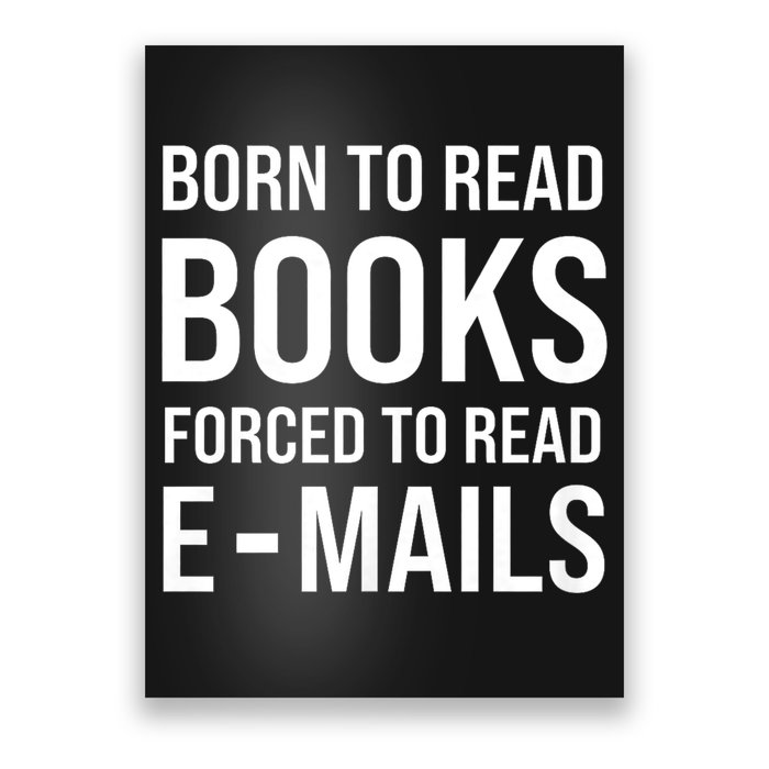Bookish Born To Read Books Forced To Read Emails Reading Poster