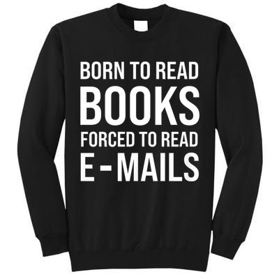 Bookish Born To Read Books Forced To Read Emails Reading Tall Sweatshirt
