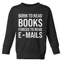 Bookish Born To Read Books Forced To Read Emails Reading Toddler Sweatshirt