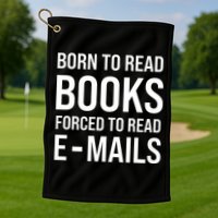Bookish Born To Read Books Forced To Read Emails Reading Golf Towel
