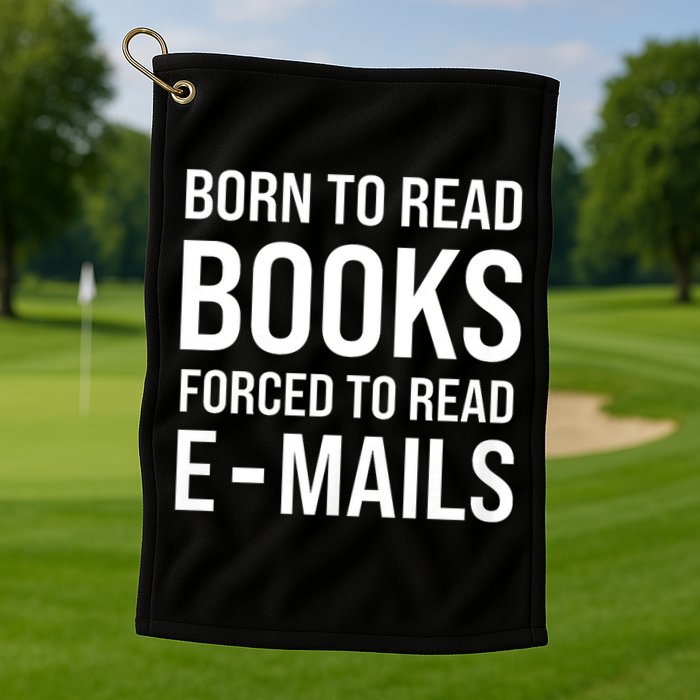 Bookish Born To Read Books Forced To Read Emails Reading Golf Towel