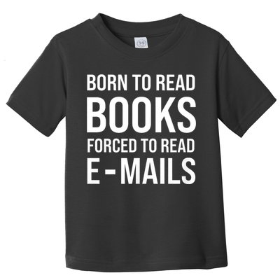 Bookish Born To Read Books Forced To Read Emails Reading Toddler T-Shirt