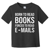 Bookish Born To Read Books Forced To Read Emails Reading Toddler T-Shirt