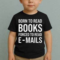 Bookish Born To Read Books Forced To Read Emails Reading Toddler T-Shirt