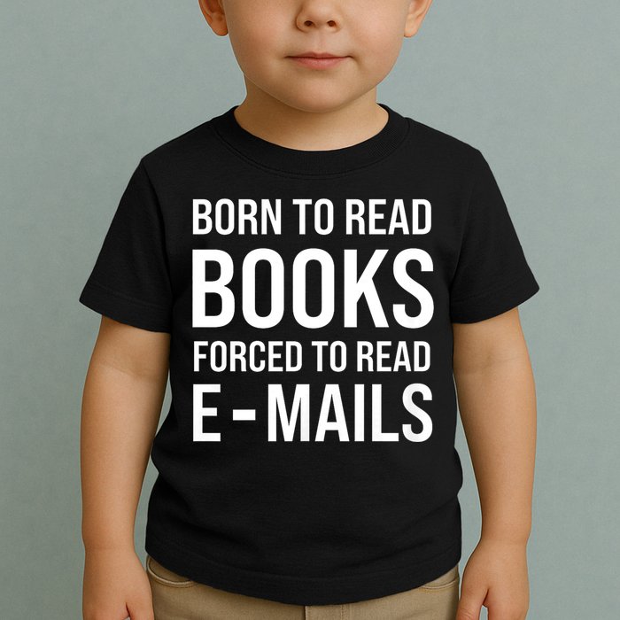 Bookish Born To Read Books Forced To Read Emails Reading Toddler T-Shirt