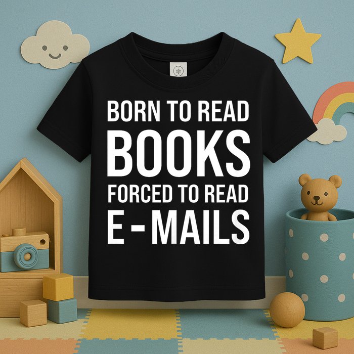 Bookish Born To Read Books Forced To Read Emails Reading Toddler T-Shirt