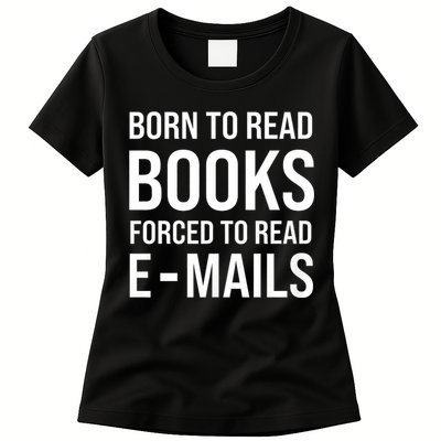 Bookish Born To Read Books Forced To Read Emails Reading Womens T-Shirt