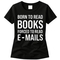 Bookish Born To Read Books Forced To Read Emails Reading Womens T-Shirt