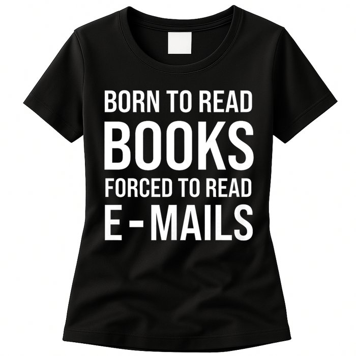 Bookish Born To Read Books Forced To Read Emails Reading Womens T-Shirt