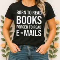 Bookish Born To Read Books Forced To Read Emails Reading Womens T-Shirt