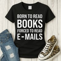 Bookish Born To Read Books Forced To Read Emails Reading Womens T-Shirt