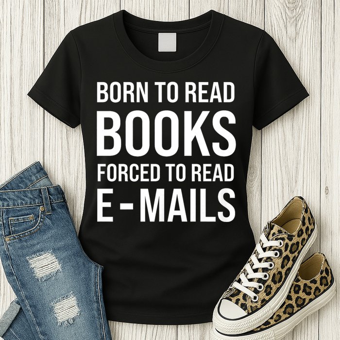 Bookish Born To Read Books Forced To Read Emails Reading Womens T-Shirt