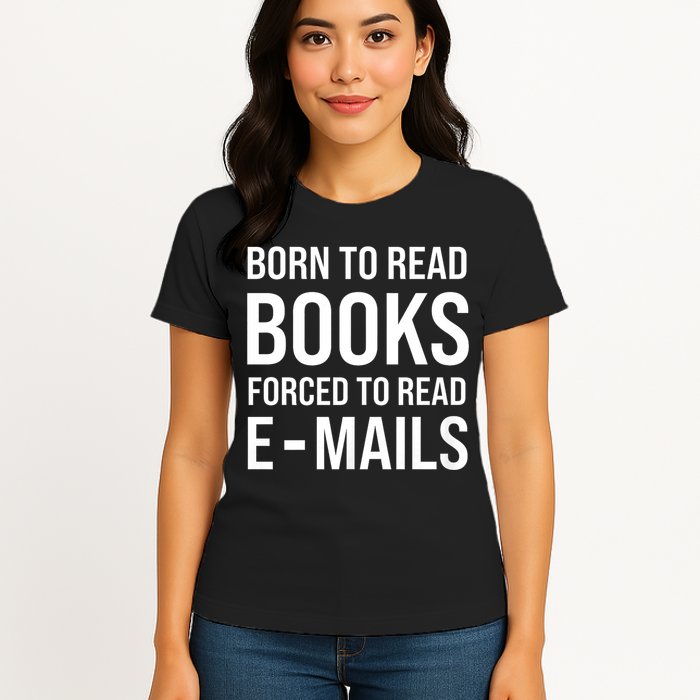Bookish Born To Read Books Forced To Read Emails Reading Womens T-Shirt