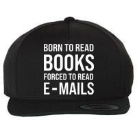 Bookish Born To Read Books Forced To Read Emails Reading Wool Snapback Cap