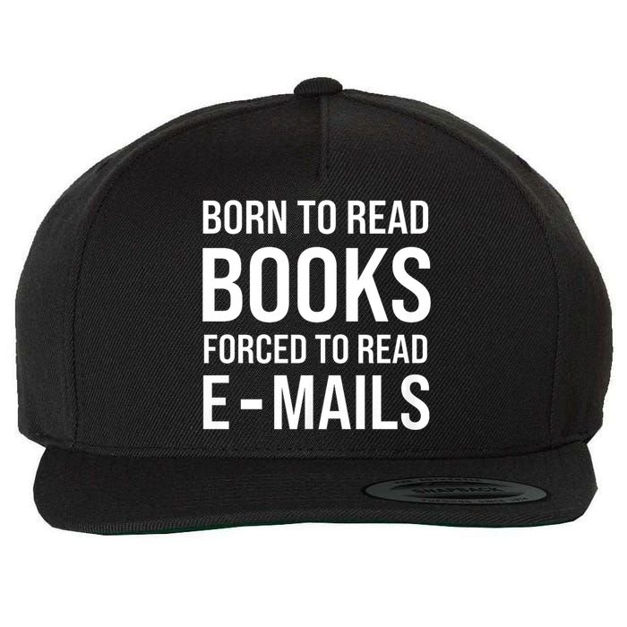 Bookish Born To Read Books Forced To Read Emails Reading Wool Snapback Cap
