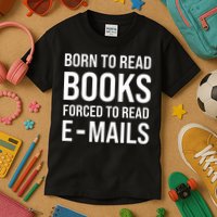 Bookish Born To Read Books Forced To Read Emails Reading Kids T-Shirt