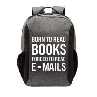 Bookish Born To Read Books Forced To Read Emails Reading Vector Backpack