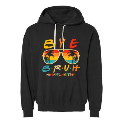 Bye Bruh Teacher Happy Last Day of School Hello Summer Garment-Dyed Fleece Hoodie