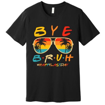 Bye Bruh Teacher Happy Last Day of School Hello Summer Premium T-Shirt