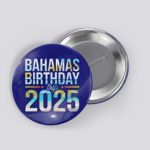 Bahamas Birthday Trip 2025 Vacation Party Button