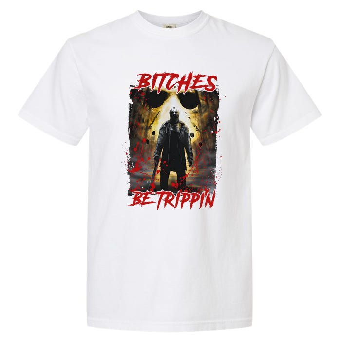 Bitches Be Trippin Horror Character Halloween Garment-Dyed Heavyweight T-Shirt