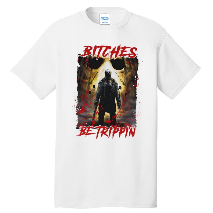 Bitches Be Trippin Horror Character Halloween Tall T-Shirt