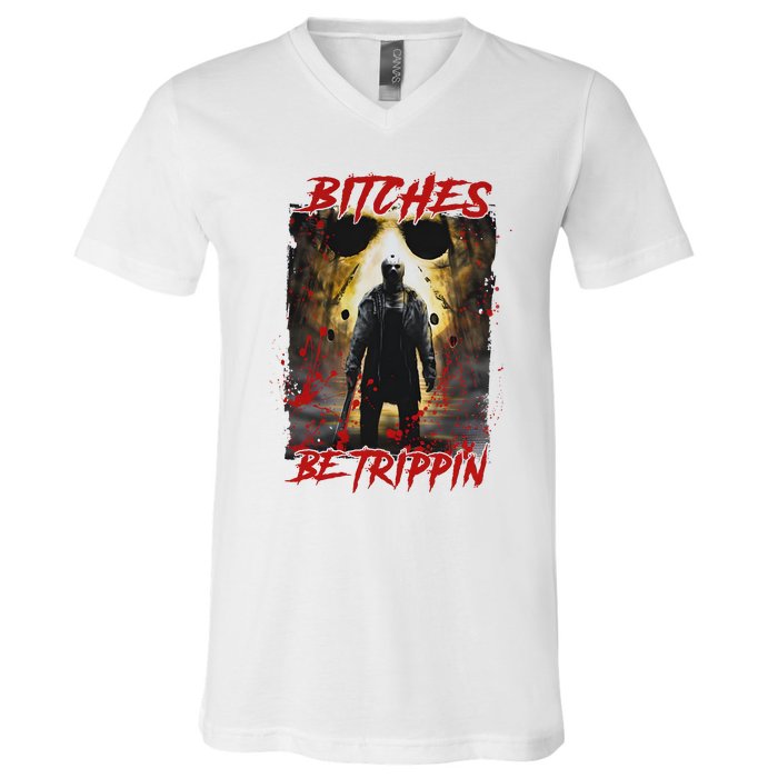 Bitches Be Trippin Horror Character Halloween V-Neck T-Shirt