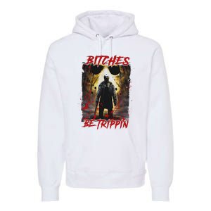 Bitches Be Trippin Horror Character Halloween Premium Hoodie