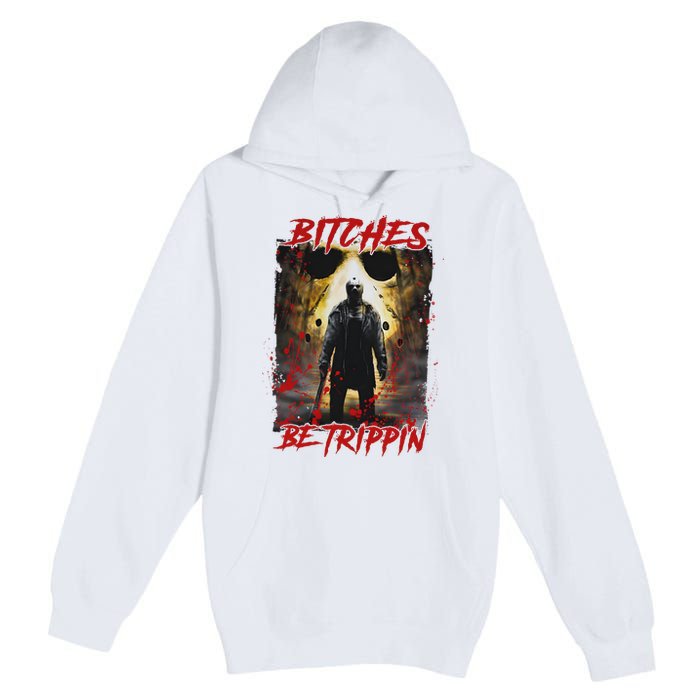 Bitches Be Trippin Horror Character Halloween Premium Pullover Hoodie