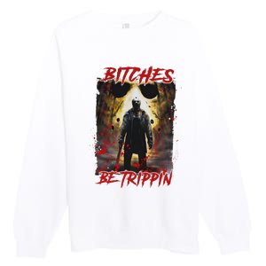 Bitches Be Trippin Horror Character Halloween Premium Crewneck Sweatshirt