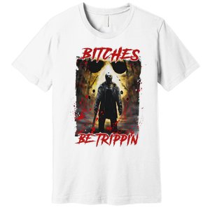 Bitches Be Trippin Horror Character Halloween Premium T-Shirt