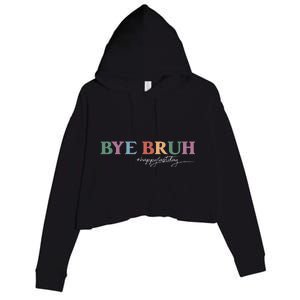 Bye Bruh Teacher Happy Last Day Of School Hello Summer Funny Crop Fleece Hoodie