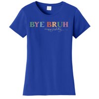 Bye Bruh Teacher Happy Last Day Of School Hello Summer Funny Women's T-Shirt