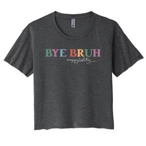 Bye Bruh Teacher Happy Last Day Of School Hello Summer Funny Women's Crop Top Tee