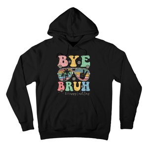 Bye Bruh Teachers Happy Last Day of School Summer Hoodie