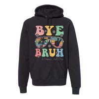 Bye Bruh Teachers Happy Last Day of School Summer Premium Hoodie