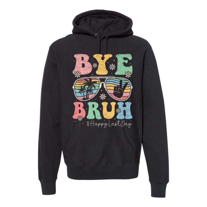 Bye Bruh Teachers Happy Last Day of School Summer Premium Hoodie