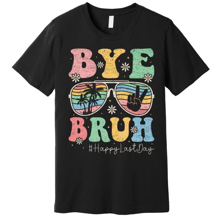 Bye Bruh Teachers Happy Last Day of School Summer Premium T-Shirt