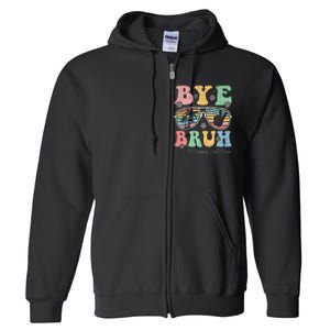 Bye Bruh Teachers Happy Last Day of School Summer Full Zip Hoodie