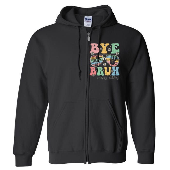 Bye Bruh Teachers Happy Last Day of School Summer Full Zip Hoodie