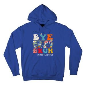 Bye Bruh Teacher Happy Last Day Of School Hello Summer Funny Tall Hoodie