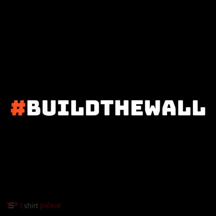 #Buildthewall Build The Wall Funny Trump T-Shirt