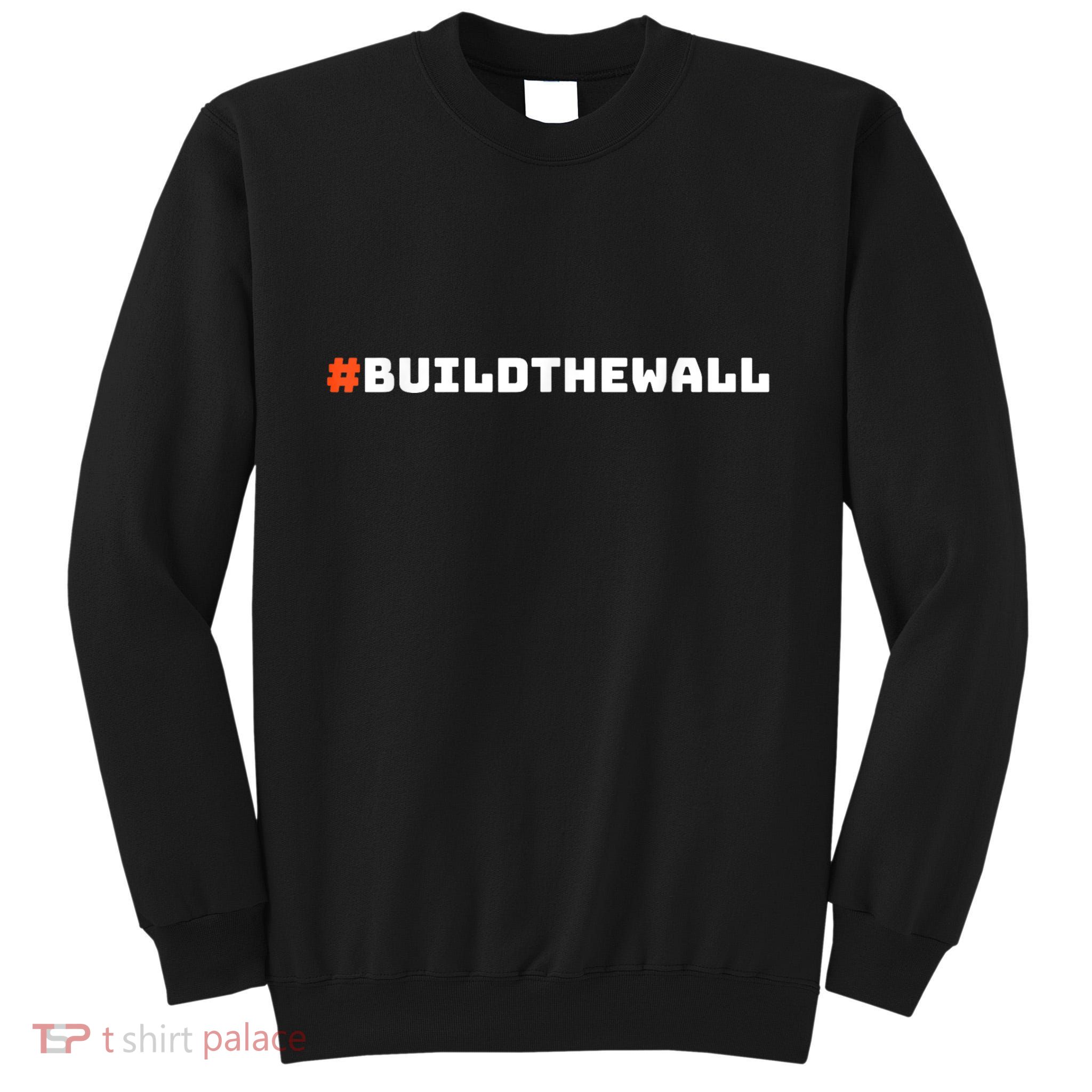 #Buildthewall Build The Wall Funny Trump Tall Sweatshirt