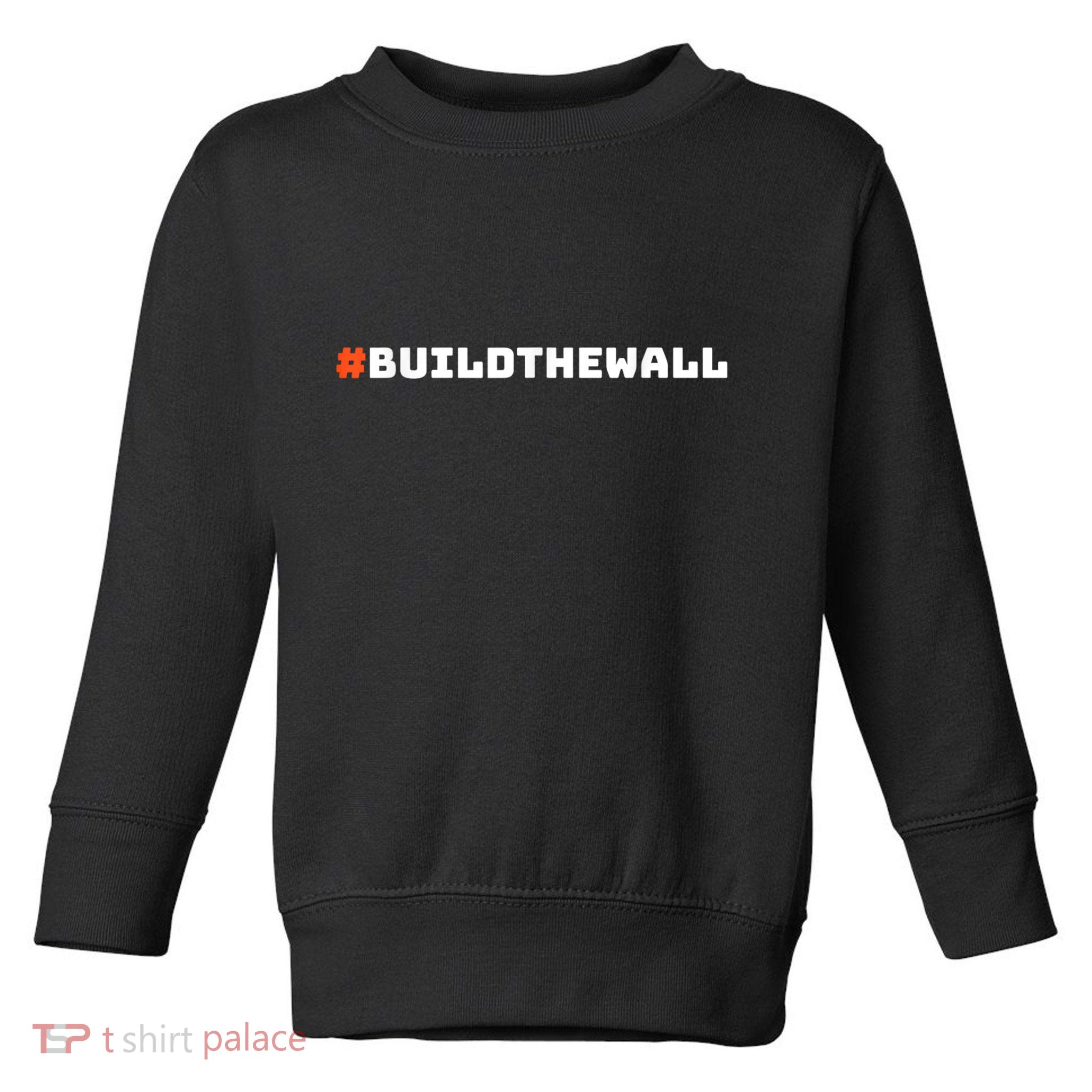 #Buildthewall Build The Wall Funny Trump Toddler Sweatshirt