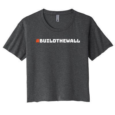 #Buildthewall Build The Wall Funny Trump Women's Crop Top Tee